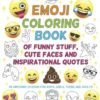 Emoji Coloring Book of Funny Stuff, Cute Faces and Inspirational Quotes: 30 Awesome Designs for Boys, Girls, Teens…