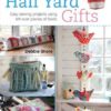 Half Yard™ Gifts: Easy sewing projects using leftover pieces of fabric