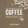 The World Atlas of Coffee: From beans to brewing - coffees explored, explained and enjoyed